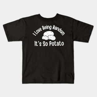 Potato Funny Shirt - i Love Being Random It' So Potato Kids T-Shirt